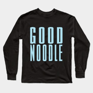 Good Noodle Shirt Long Sleeve T-Shirt